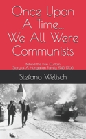 Once Upon A Time... We Were All Communists: Behind the Iron Curtain, Story of A Hungarian Family 1948-1968 B08PXBCW1R Book Cover