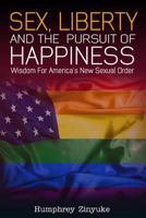 Sex, Liberty & the Pursuit of Happiness 1329707397 Book Cover