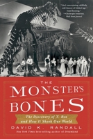The Monster's Bones: The Discovery of T. Rex and How It Shook Our World 1324064536 Book Cover