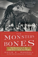 The Monster's Bones: The Discovery of T. Rex and How It Shook Our World 1324006536 Book Cover