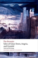 Tales of Glass Town, Angria, and Gondal: Selected Early Writings 0192827634 Book Cover