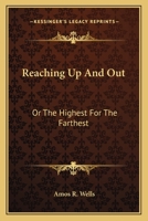 Reaching Up And Out: Or The Highest For The Farthest 1432688952 Book Cover