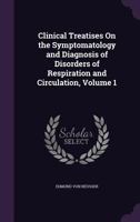 Clinical Treatises On the Symptomatology and Diagnosis of Disorders of Respiration and Circulation, Part 1 1356808670 Book Cover