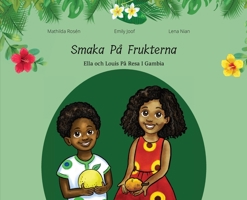 Smaka P� Frukterna. Ella och Louis P� Resa i Gambia 9198642375 Book Cover