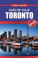 TORONTO GUÍA DE VIAJE 2026: Descubre gemas ocultas, monumentos históricos, consejos de viaje y experiencias vacacionales inolvidables (Spanish Edition) B0FSD32B51 Book Cover