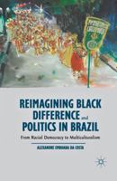 Reimagining Black Difference and Politics in Brazil: From Racial Democracy to Multiculturalism 1137386339 Book Cover