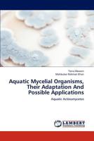 Aquatic Mycelial Organisms, Their Adaptation And Possible Applications 3659223255 Book Cover