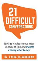 21 Difficult Conversations: Tools To Navigate Your Most Important Talk And Master Exactly What to Say 1794149406 Book Cover