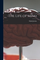 The Life of Mind (Classic Reprint) 1014413184 Book Cover