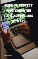 Guide To Protect Your Computer From Adware And Spyware B0B8R1TK66 Book Cover