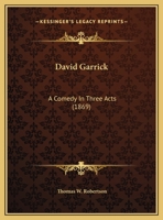 David Garrick, a comedy in three acts, adapted from the French 0548609403 Book Cover