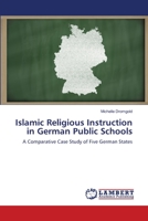 Islamic Religious Instruction in German Public Schools: A Comparative Case Study of Five German States 3659111171 Book Cover