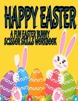 Happy Easter Scissor Skills Workbook: A Fun Easter Scissor Skills Workbook B091F3J9CV Book Cover