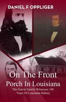 ON THE FRONT PORCH IN LOUISIANA: The Garcia Family Witnesses 100 Years Of Louisiana History B0DPJ5S79D Book Cover