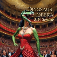 Dinosaur Opera: Tales from the Opera for Kids, Grownups, and Dinosaurs 1940999367 Book Cover