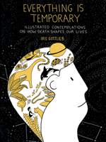 Everything Is Temporary: Illustrated Contemplations on How Death Shapes Our Lives 0593419472 Book Cover