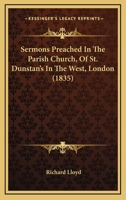 Sermons Preached In The Parish Church, Of St. Dunstan's In The West, London 112070443X Book Cover