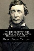 Familiar letters (The Writings of Henry David Thoreau) 1978102240 Book Cover