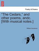 The Cedars, and Other Poems, Andc. [With Musical Notes.] 1241123802 Book Cover