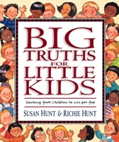 Big Truths for Little Kids: Teaching Your Children to Live for God 1581341067 Book Cover