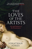 The Loves of the Artists: Art and Passion in the Renaissance 1849833923 Book Cover