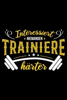 Interessiert niemanden , trainiere härter.: Fitness Notizbuch idfeal fürs Gym Gewichte heben oder für den Fitnesskurs Notizbuch 6x9" A5 gepunktet. (German Edition) 1712469452 Book Cover