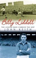 Billy Liddell: The Legend Who Carried the Kop 1861058047 Book Cover