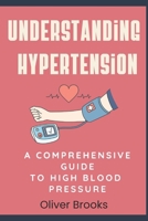 Understanding Hypertension: A Comprehensive Guide to High Blood Pressure B0DS9KC6PC Book Cover