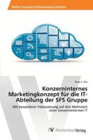 Konzerninternes Marketingkonzept für die IT-Abteilung der SFS Gruppe 6202201231 Book Cover