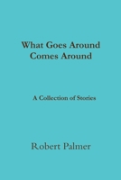 What Goes Around Comes Around A Collection of Stories 1312596643 Book Cover