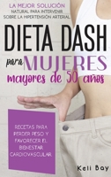 Dieta Dash Para Mujeres Mayores de 50 A�os: LA MEJOR SOLUCI�N NATURAL PARA INTERVENIR SOBRE LA HIPERTENSI�N ARTERIAL. RECETAS PARA PERDER PESO Y FAVORECER EL BIENESTAR CARDIOVASCULAR.Dash diet (spanis 191443515X Book Cover