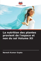 La nutrition des plantes provient de l'espace et non du sol Volume XII (French Edition) 6208974275 Book Cover