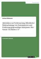 Aktivitäten zur Verbesserung öffentlicher Wahrnehmung von Zuwanderern und Förderung gegenseitiger Akzeptanz. Der Verein Zu Hause e.V. 3668241619 Book Cover
