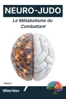NEURO-JUDO : Le Métabolisme du Combattant: Biochimie, nutrition et carburants de la performance sur le tatami (Tome 2) (French Edition) B0H2GX1QHT Book Cover
