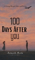 100 Days After You: A Journey Through Silence and Healing B0G73L83FS Book Cover
