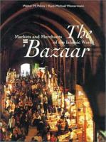 The Bazaar: Markets and Merchants of the Islamic World 0500018391 Book Cover
