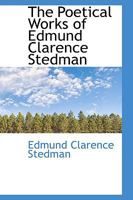 The Poetical Works of Edmund Clarence Stedman 1021973904 Book Cover