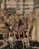 Art, Marriage, and Family in the Florentine Renaissance Palace 0300095635 Book Cover