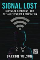 Signal Lost: How Wi-Fi, Pronouns, and Defiance Rewired A Generation B0GZ68J9J5 Book Cover