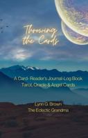 Throwing the Cards : A Card-Reader's Journal-Log Book Tarot, Oracle & Angel Cards 1734869119 Book Cover