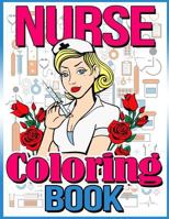 Nurse Coloring Book: Funny Adult Coloring Books for Nurses: Best Nursing Gifts Inspirational Books for Women about Nurse Life 1979615187 Book Cover