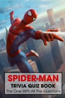 Spider-Man Trivia Quiz Book: The One With All The Questions B091DBHY6L Book Cover
