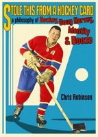 Stole This from a Hockey Card: A Philosophy of Hockey, Doug Harvey, Identity And Booze 0889712077 Book Cover