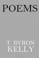 Poems: T. Byron Kelly 198496156X Book Cover