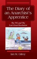 The Diary of an Anarchist's Apprentice: The 70's and The Last Great Revolution null Book Cover
