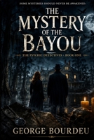 The Mystery of the Bayou: The Psychic Detectives Book 1: Uncover the dark secrets of the Louisiana swamp where magic and ancient curses collide. B0H4CCKCGT Book Cover