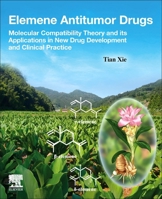 Elemene Antitumor Drugs: Molecular Compatibility Theory and its Applications in New Drug Development and Clinical Practice 044313247X Book Cover