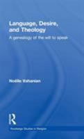 Language, Desire and Theology: A Genealogy of the Will to Speak 0415859824 Book Cover