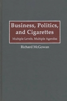 Business, Politics, and Cigarettes: Multiple Levels, Multiple Agendas 089930964X Book Cover