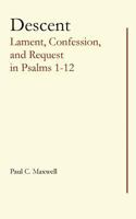 Descent: Lament, Confession, and Request in Psalms 1-12 1541231422 Book Cover